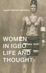 Women in Igbo Life and Thought by Joseph Therese Agbasiere, 9780415227049