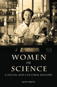 Women in Science (A Social and Cultural History) - 9780415253079 by Ruth Watts, 9780415253079