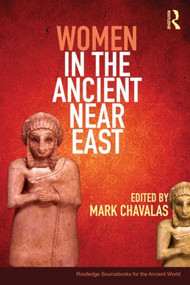 Women in the Ancient Near East (A Sourcebook) - 9780415448567 by Mark Chavalas, 9780415448567