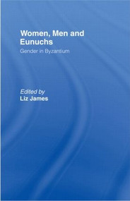 Women, Men and Eunuchs (Gender in Byzantium) - 9780415146869 by Elizabeth James, 9780415146869