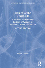 Women of the Grassfields (A Study of the Economic Position of Women in Barmenda, British Cameroons) by Phyllis Kaberry, 9780415320009