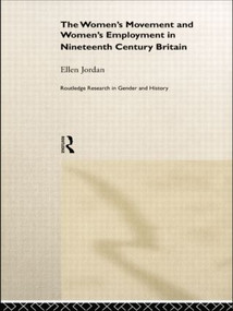 The Women's Movement and Women's Employment in Nineteenth Century Britain - 9780415510509 by Ellen Jordan, 9780415510509