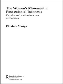 The Women's Movement in Postcolonial Indonesia (Gender and Nation in a New Democracy) - 9780415546232 by Elizabeth Martyn, 9780415546232