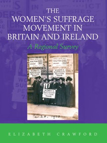 The Women's Suffrage Movement in Britain and Ireland (A Regional Survey) - 9780415477390 by Elizabeth Crawford, 9780415477390