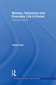 Women, Television and Everyday Life in Korea (Journeys of Hope) by Youna Kim, 9780415546683