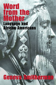 Word from the Mother (Language and African Americans) - 9780415358767 by Geneva Smitherman, 9780415358767