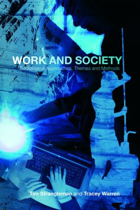 Work and Society (Sociological Approaches, Themes and Methods) by Tim Strangleman, Tracey Warren, 9780415336499