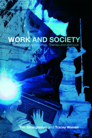 Work and Society (Sociological Approaches, Themes and Methods) by Tim Strangleman, Tracey Warren, 9780415336499