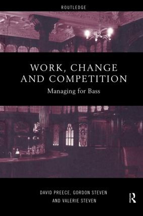 Work, Change and Competition (Managing for Bass) by David Preece, Gordon Steven, Valerie Steven, 9780415185264