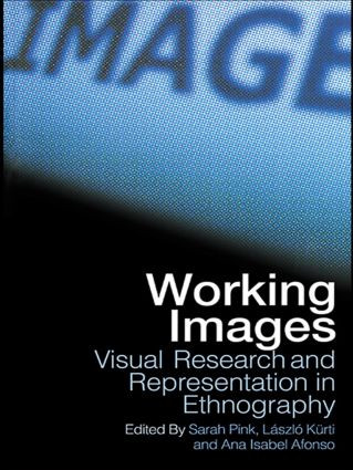 Working Images (Visual Research and Representation in Ethnography) - 9780415306546 by Ana Isabel Alfonso, Laszlo Kurti, Sarah Pink, 9780415306546