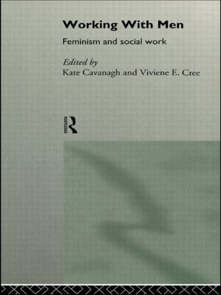 Working with Men (Feminism and Social Work) by Kate Cavanagh, Viviene E Cree, 9780415111850