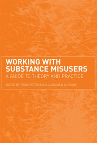 Working with Substance Misusers (A Guide to Theory and Practice) by Trudi Petersen, 9780415235686