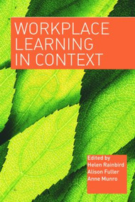Workplace Learning in Context by Alison Fuller, Anne Munro, Helen Rainbird, 9780415316316