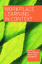 Workplace Learning in Context by Alison Fuller, Anne Munro, Helen Rainbird, 9780415316316