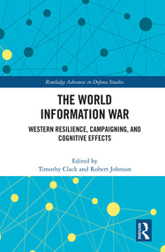 The World Information War (Western Resilience, Campaigning, and Cognitive Effects) - 9780367496517 by Timothy Clack, Robert Johnson, 9780367496517