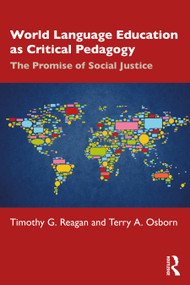 World Language Education as Critical Pedagogy (The Promise of Social Justice) - 9780367465209 by Timothy G. Reagan, Terry A. Osborn, 9780367465209