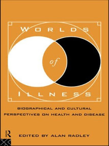 Worlds of Illness (Biographical and Cultural Perspectives on Health and Disease) - 9780415131520 by Alan Radley, 9780415131520