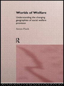 Worlds of Welfare (Understanding the Changing Geographies for Social Welfare Provision) by Steven Pinch, 9780415111898
