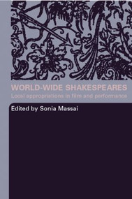 World-Wide Shakespeares (Local Appropriations in Film and Performance) - 9780415324564 by Sonia Massai, 9780415324564