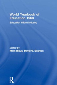 World Yearbook of Education 1968 (Education Within Industry) by Joseph A. Lauwerys, David G. Scanlon, 9780415502511