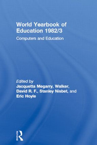 World Yearbook of Education 1982/3 (Computers and Education) by Jacquetta Megarry, David R. F. Walker, Stanley Nisbet, Eric Hoyle, 9780415502290
