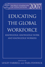 World Yearbook of Education 2007 (Educating the Global Workforce: Knowledge, Knowledge Work and Knowledge Workers) - 9780415500982 by Lesley Farrell, Tara Fenwick, 9780415500982