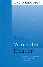 The Wounded Healer (Counter-Transference from a Jungian Perspective) by David Sedgwick, 9780415106207