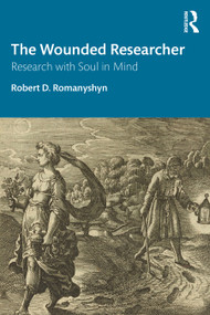 The Wounded Researcher (Research with Soul in Mind) - 9780367468422 by Robert D. Romanyshyn, 9780367468422