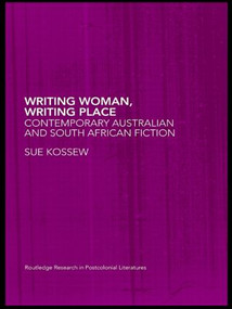 Writing Woman, Writing Place (Contemporary Australian and South African Fiction) - 9780415418591 by Sue Kossew, 9780415418591