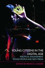 Young Citizens in the Digital Age (Political Engagement, Young People and New Media) - 9780415409124 by Brian D. Loader, 9780415409124