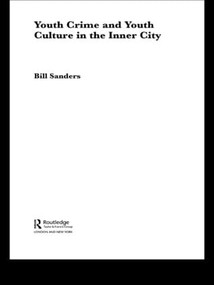 Youth Crime and Youth Culture in the Inner City - 9780415439756 by Bill Sanders, 9780415439756