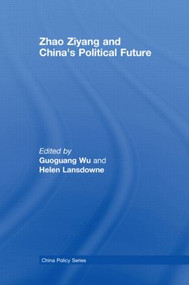 Zhao Ziyang and China's Political Future - 9780415540834 by Guoguang Wu, Helen Lansdowne, 9780415540834