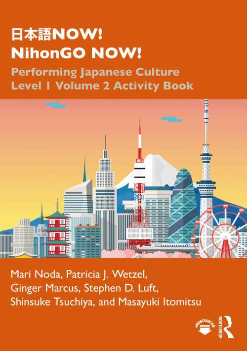 日本語NOW! NihonGO NOW! (Performing Japanese Culture - Level 1 Volume 2 Activity Book) - 9780367483364 by Mari Noda, Patricia J. Wetzel, Ginger Marcus, Stephen D. Luft, Shinsuke Tsuchiya, Masayuki Itomitsu, 9780367483364