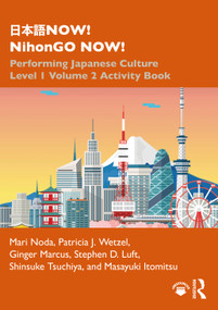 日本語NOW! NihonGO NOW! (Performing Japanese Culture - Level 1 Volume 2 Activity Book) - 9780367483364 by Mari Noda, Patricia J. Wetzel, Ginger Marcus, Stephen D. Luft, Shinsuke Tsuchiya, Masayuki Itomitsu, 9780367483364