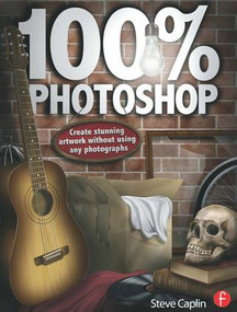 100% Photoshop (Create stunning illustrations without using any photographs) by Steve Caplin, 9780240814254