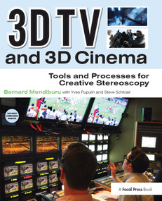 3D TV and 3D Cinema (Tools and Processes for Creative Stereoscopy) by Bernard Mendiburu, 9780240814612