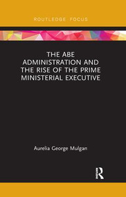 The Abe Administration and the Rise of the Prime Ministerial Executive - 9780367175306 by Aurelia George Mulgan, 9780367175306