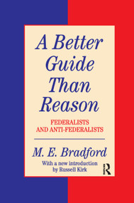 A Better Guide Than Reason (Federalists and Anti-federalists) - 9780138736880 by M.E. Bradford, 9780138736880