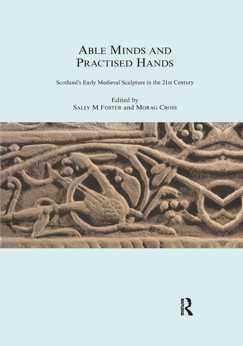 Able Minds and Practiced Hands (Scotland's Early Medieval Sculpture in the 21st Century) - 9780367604332 by Sally M. Foster, Morag Cross, 9780367604332