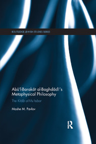 Abū'l-Barakāt al-Baghdādī's Metaphysical Philosophy (The Kitāb al-Mu‘tabar) - 9780367877170 by Moshe Pavlov, 9780367877170