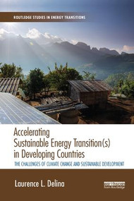 Accelerating Sustainable Energy Transition(s) in Developing Countries (The challenges of climate change and sustainable development) - 9780367244705 by Laurence Delina, 9780367244705