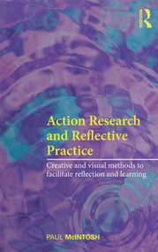 Action Research and Reflective Practice (Creative and Visual Methods to Facilitate Reflection and Learning) - 9780415469029 by Paul McIntosh, 9780415469029