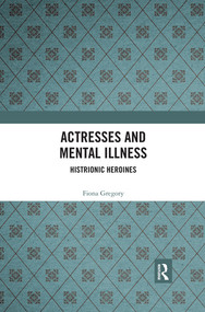 Actresses and Mental Illness (Histrionic Heroines) - 9780367492427 by Fiona Gregory, 9780367492427