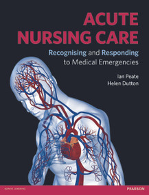 Acute Nursing Care (Recognising and Responding to Medical Emergencies) - 9780273743712 by Ian Peate, 9780273743712