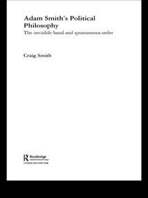 Adam Smith's Political Philosophy (The Invisible Hand and Spontaneous Order) - 9780415845847 by Craig Smith, 9780415845847