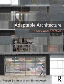 Adaptable Architecture (Theory and practice) by Robert Schmidt III, Simon Austin, 9780415522588
