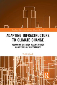 Adapting Infrastructure to Climate Change (Advancing Decision-Making Under Conditions of Uncertainty) - 9780367192976 by Todd Schenk, 9780367192976