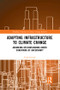 Adapting Infrastructure to Climate Change (Advancing Decision-Making Under Conditions of Uncertainty) - 9780367192976 by Todd Schenk, 9780367192976