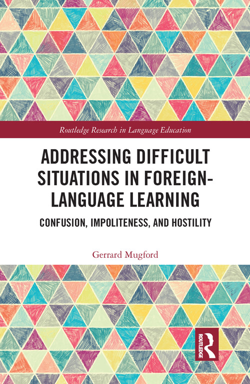 Addressing Difficult Situations in Foreign-Language Learning (Confusion, Impoliteness, and Hostility) - 9780367585044 by Gerrard Mugford, 9780367585044