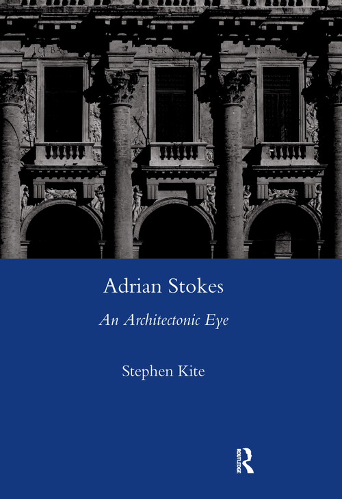 Adrian Stokes (An Architectonic Eye) - 9780367602048 by Stephen Kite, 9780367602048
